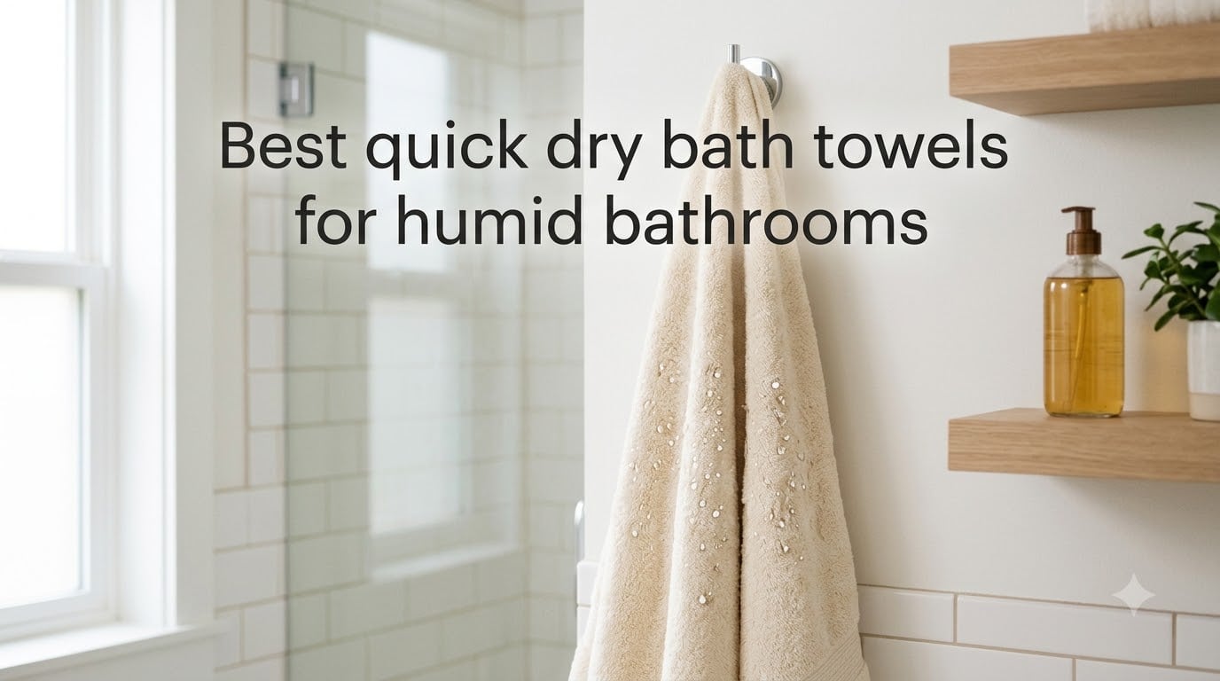Best quick dry bath towels for humid bathrooms